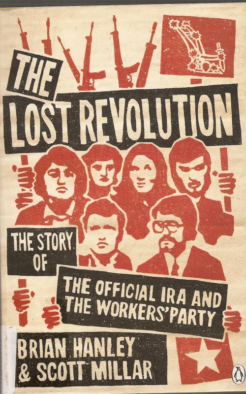 THE LOST REVOLUTION  THE STORY OF THE OFFICIAL IRA AND THE WORKERS PARTY