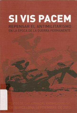 Si vis Pacem  Repensar el antimilitarismo en la epoca de la guera permanente"
