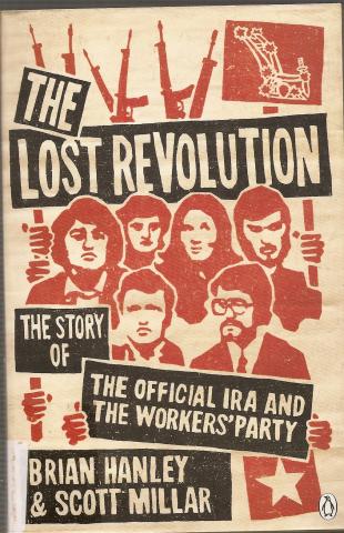 THE LOST REVOLUTION  THE STORY OF THE OFFICIAL IRA AND THE WORKERS PARTY