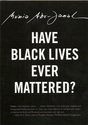 HAVE BLACK LIVES EVER MATTERED? MUMIA ABU JAMAL